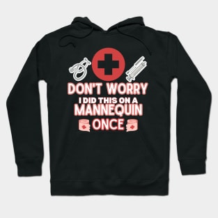 Funny Sarcastic Nurse Joke Saying - 'don't Worry I Did This on A Mannequin Once' -  Nurse Humor Gift Idea Hoodie